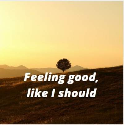 Status on feeling good like i should