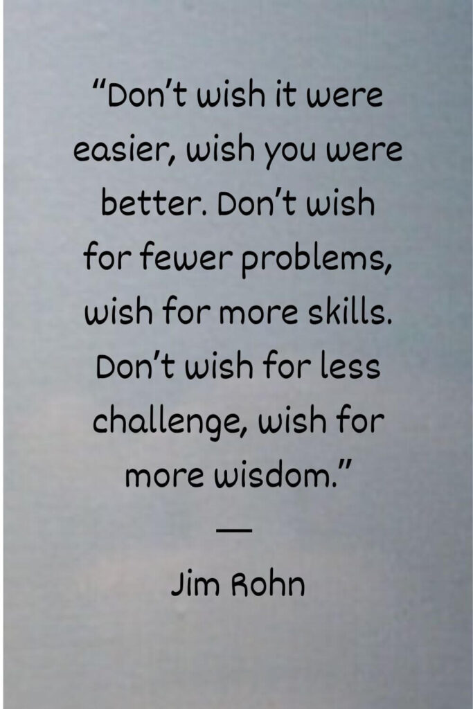 Jim Rohn quote don't wish it was easier
