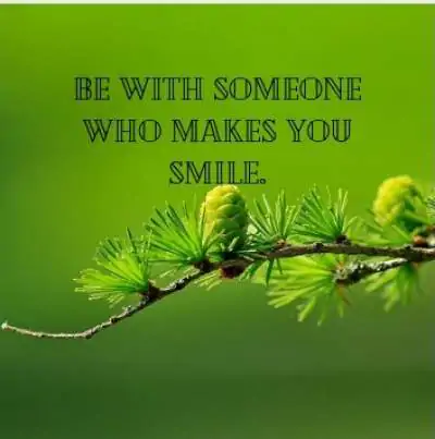 live with someone who makes you smile