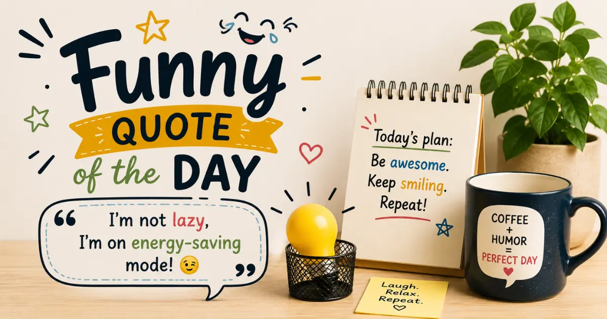 Funny quote of the day to make you smile, laugh, and brighten your mood