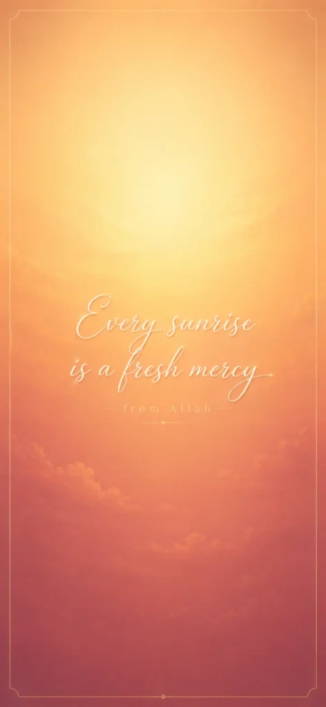 Warm sunrise aesthetic Islamic wallpaper with quote Every sunrise is a fresh mercy from Allah